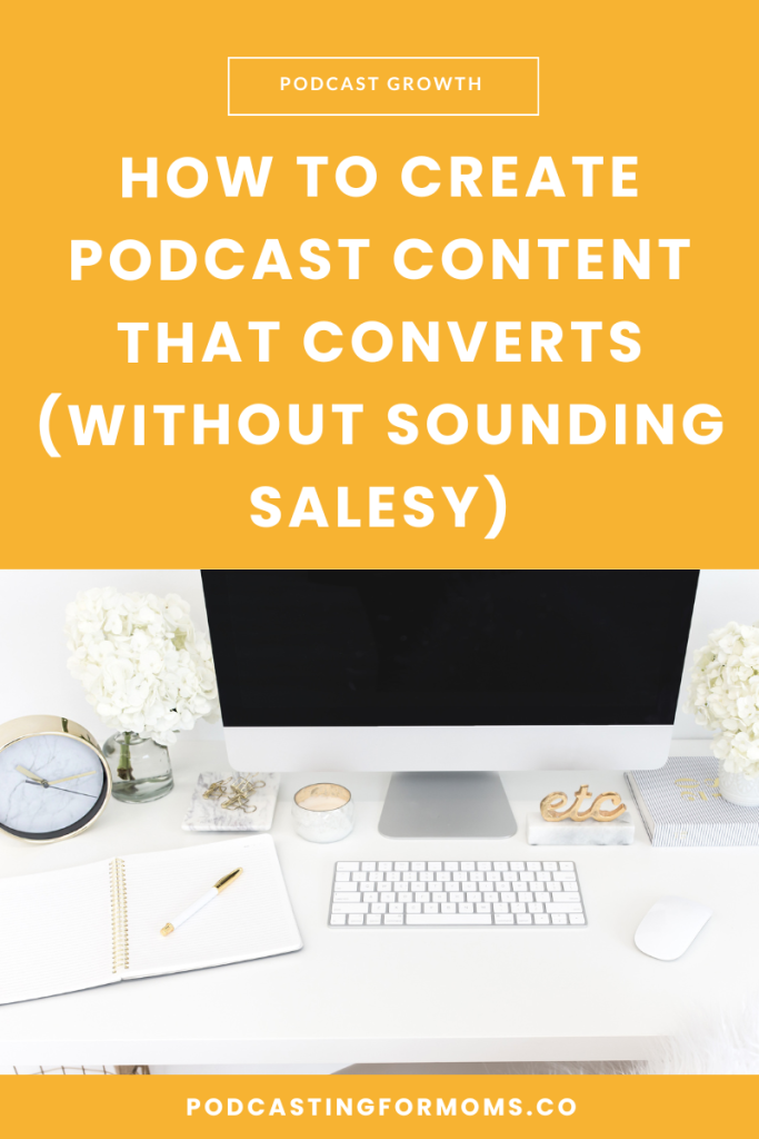Learn how to create podcast content that converts without sounding salesy. Serve your audience and grow your business with ease.