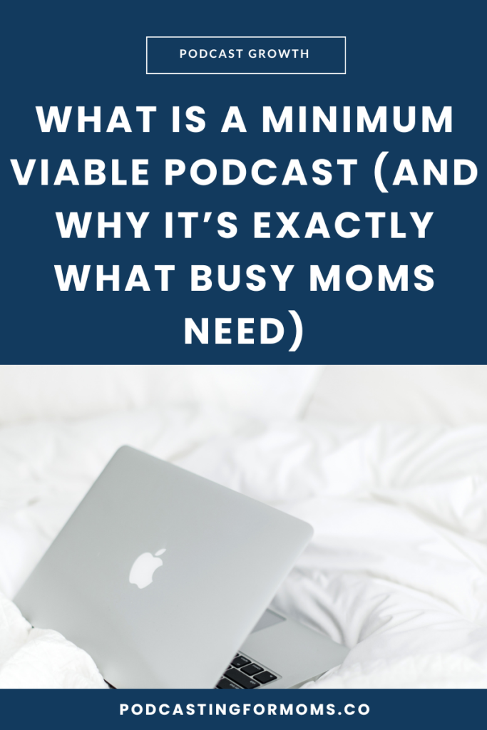 Discover how a minimum viable podcast helps busy moms simplify, stay consistent, and grow their show without burnout.