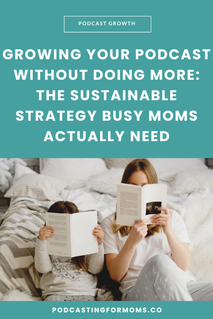 Growing your podcast doesn't mean doing more. Learn the simple strategy busy mom entrepreneurs use to get more downloads without burning out.